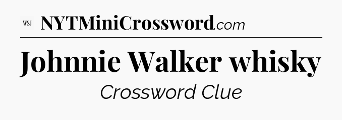 Johnnie Walker whisky - WSJ Crossword