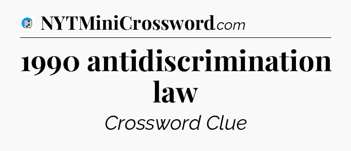 1990 antidiscrimination law Crossword Clue