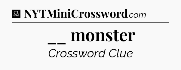 __ monster - LA Times Crossword
