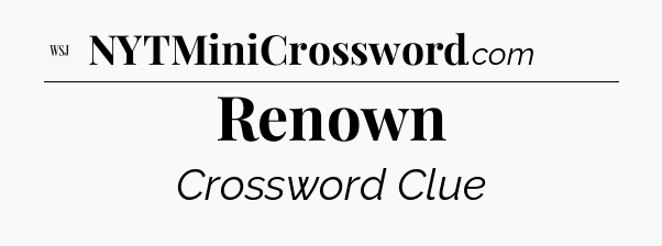 Renown - WSJ Crossword