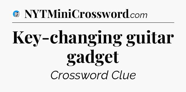 Key-changing guitar gadget Crossword Clue