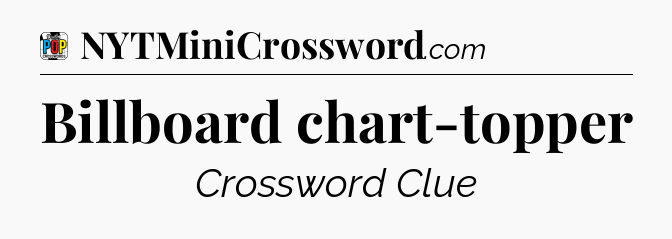 Billboard chart-topper Crossword Clue