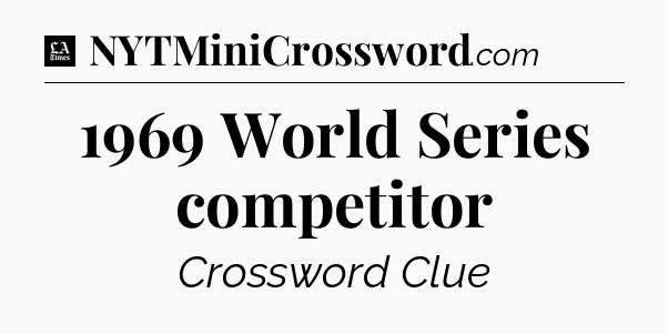 1969 World Series competitor - LA Times Crossword