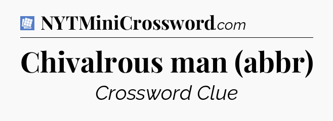 Chivalrous man (abbr) Puzzle Page Crossword Clue