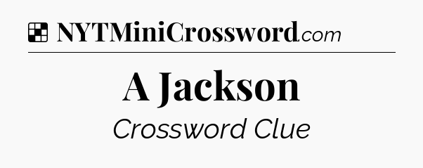 Solution: A Jackson - NYT Crossword