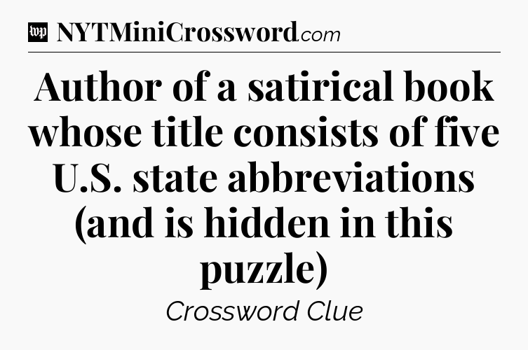 Author of a satirical book whose title consists of five U.S. state abbreviations (and is hidden in this puzzle) Crossword Clue