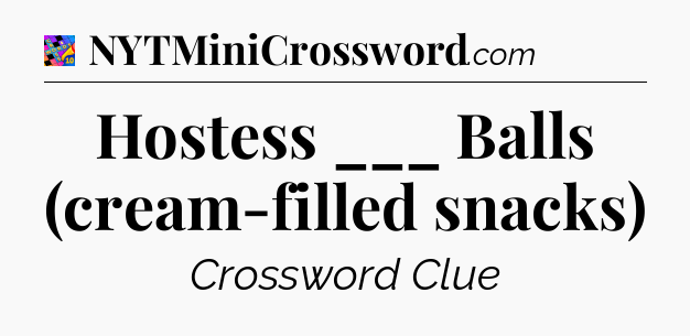 Hostess ___ Balls (cream-filled snacks) Crossword Clue