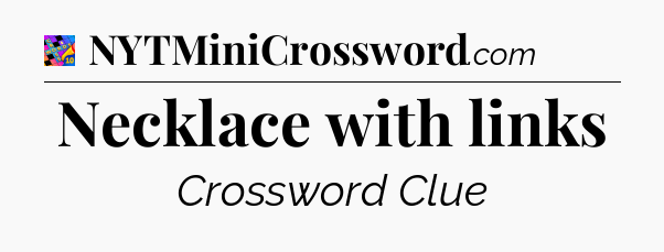 Necklace with links Crossword Clue