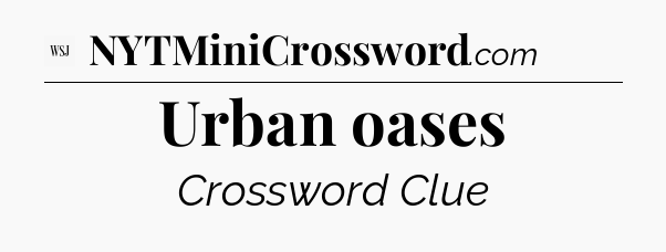 Urban oases - WSJ Crossword