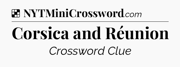 Solution: Corsica and Réunion - NYT Crossword