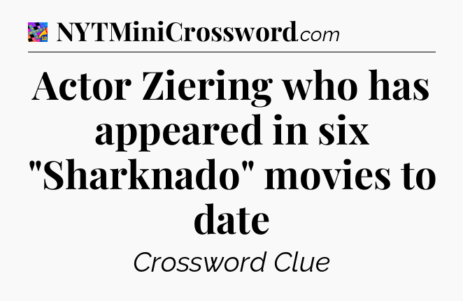 Actor Ziering who has appeared in six 