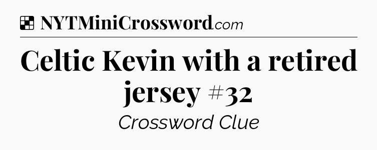 Solution: Celtic Kevin with a retired jersey #32 - NYT Crossword