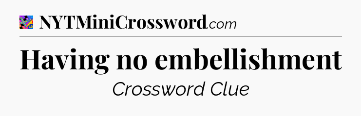 Having no embellishment Crossword Clue