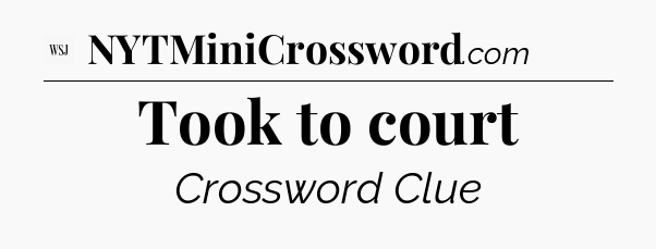Took to court - WSJ Crossword