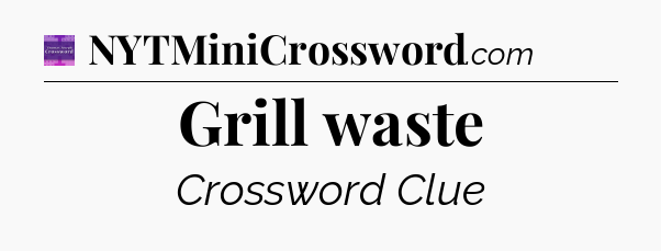 Grill waste - Thomas Joseph Crossword