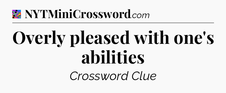 Overly pleased with one's abilities Crossword Clue