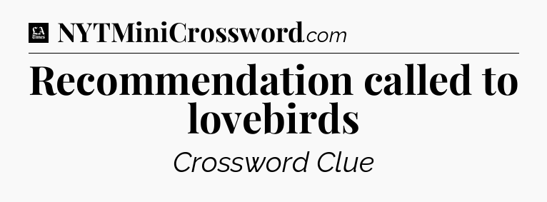 Recommendation called to lovebirds - LA Times Crossword
