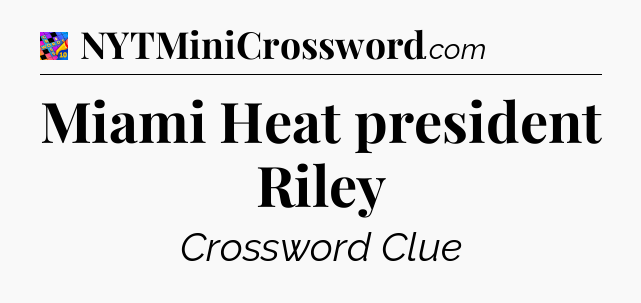 Miami Heat president Riley Crossword Clue