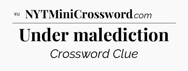 Under malediction - WSJ Crossword
