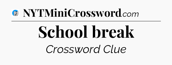 School break Crossword Clue