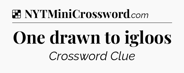 Solution: One drawn to igloos - NYT Crossword