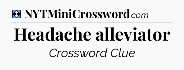 Solution: Headache alleviator - NYT Mini Crossword