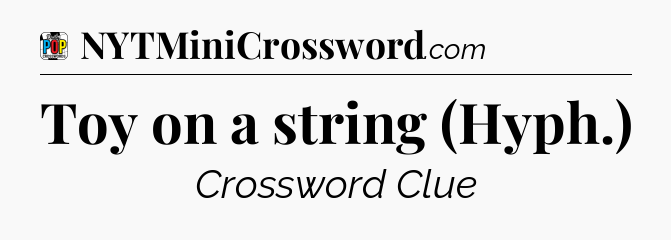 Toy on a string (Hyph.) Crossword Clue