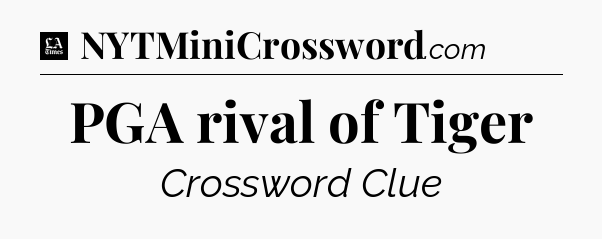 PGA rival of Tiger - LA Times Crossword