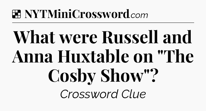 Solution: What were Russell and Anna Huxtable on 
