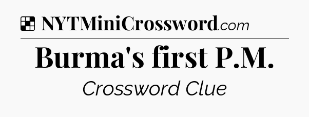 Solution: Burma's first P.M - NYT Crossword