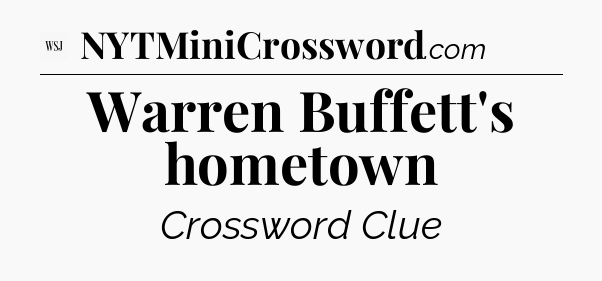 Warren Buffett's hometown - WSJ Crossword