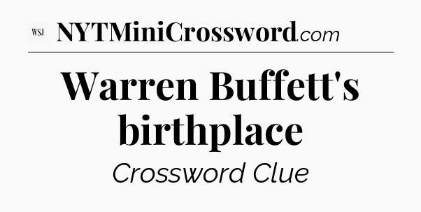 Warren Buffett's birthplace - WSJ Crossword