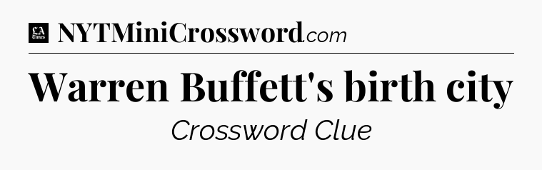 Warren Buffett's birth city - LA Times Crossword