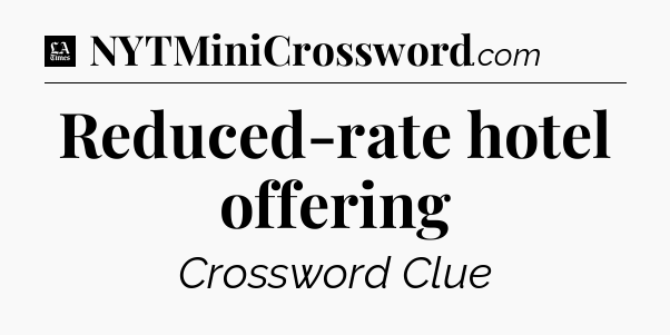 Reduced-rate hotel offering - LA Times Crossword