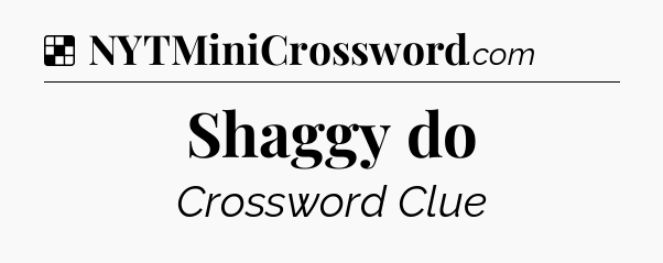 Solution: Shaggy do - NYT Crossword