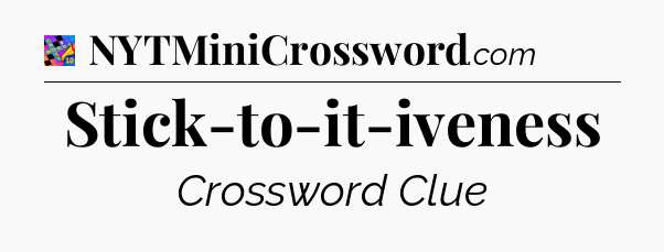 Stick-to-it-iveness Crossword Clue