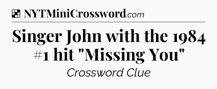 Solution: Singer John with the 1984 #1 hit 