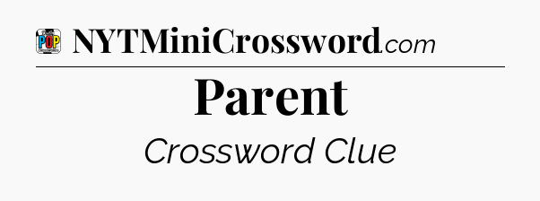 Parent Crossword Clue