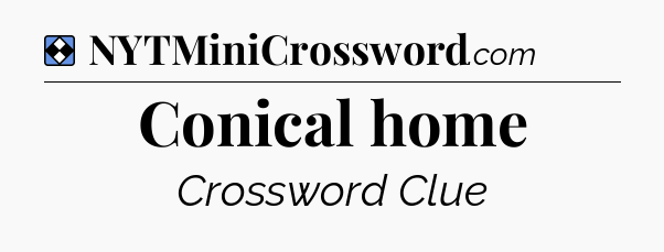 Solution: Conical home - NYT Mini Crossword