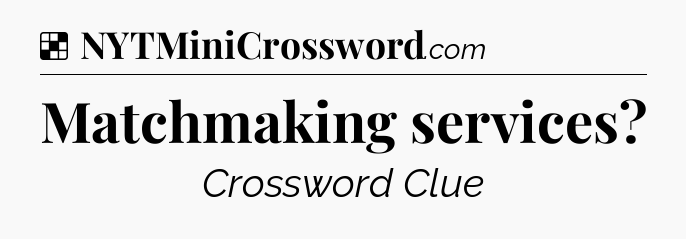 Solution: Matchmaking services - NYT Crossword