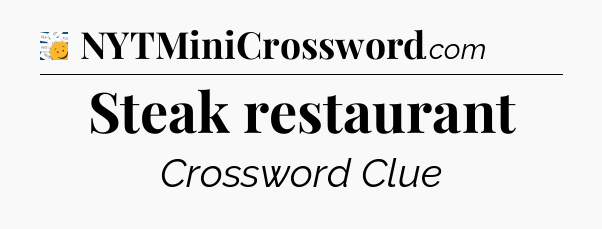 Steak restaurant - 7 Little Words