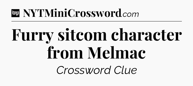 Furry sitcom character from Melmac Crossword Clue