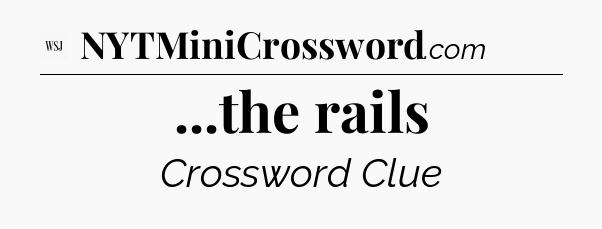 ...the rails - WSJ Crossword