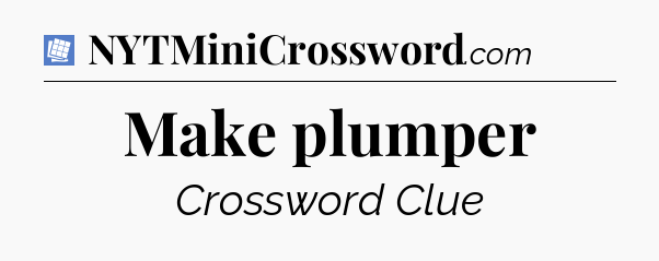 Make plumper Puzzle Page Crossword Clue