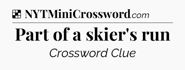 Solution: Part of a skier's run - NYT Crossword