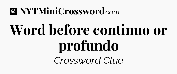 Word before continuo or profundo - LA Times Crossword