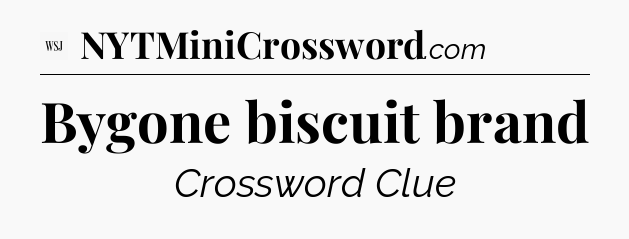 Bygone biscuit brand - WSJ Crossword
