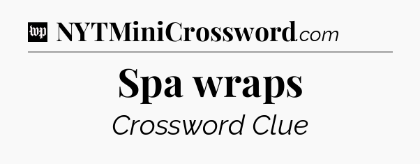Spa wraps Crossword Clue