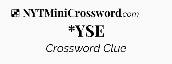 Solution: *YSE - NYT Crossword