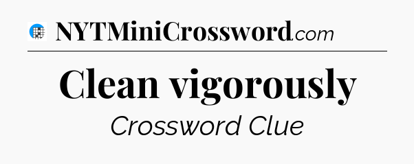 Clean vigorously Crossword Clue